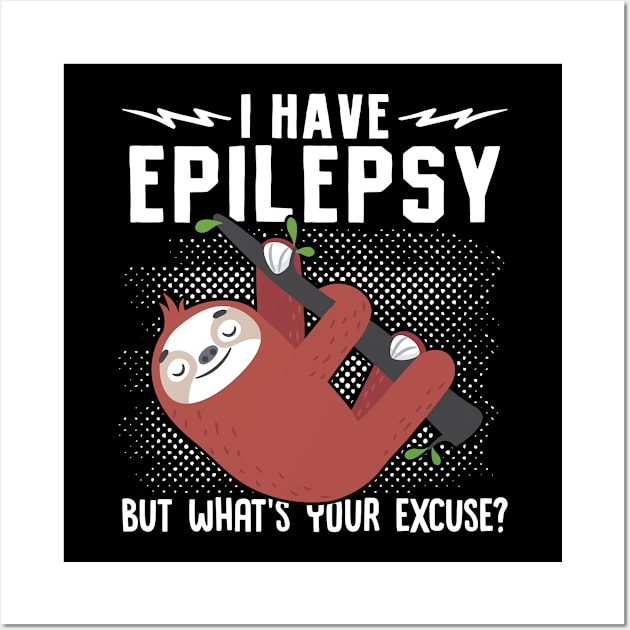 I have Epilepsy what't your excuse?  Sloth Warrior Wall Art by Caskara